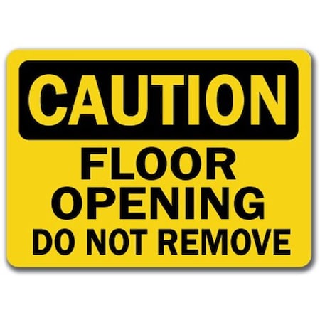 Signmission Caution Sign-Floor Opening Do Not Remove-10in x 14in OSHA Sign, 10" L, 14" H, CS-Floor Opening CS-Floor Opening